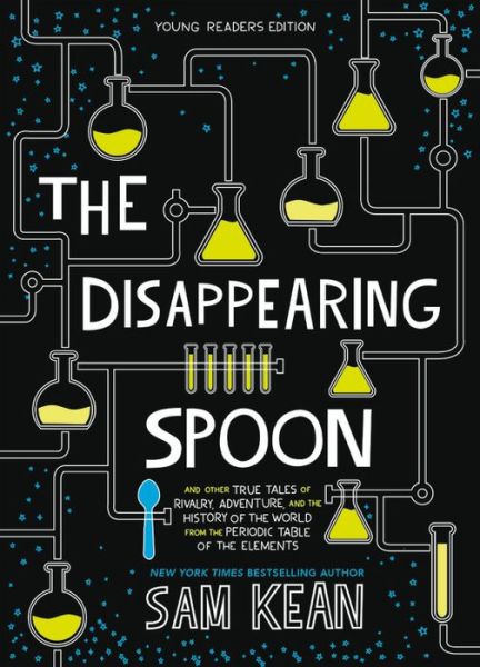 Cover for Sam Kean · The Disappearing Spoon: And Other True Tales of Rivalry, Adventure, and the History of the World from the Periodic Table of the Elements (Pocketbok) [Young Readers edition] (2019)