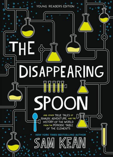 Cover for Sam Kean · The Disappearing Spoon: And Other True Tales of Rivalry, Adventure, and the History of the World from the Periodic Table of the Elements (Paperback Bog) [Young Readers edition] (2019)