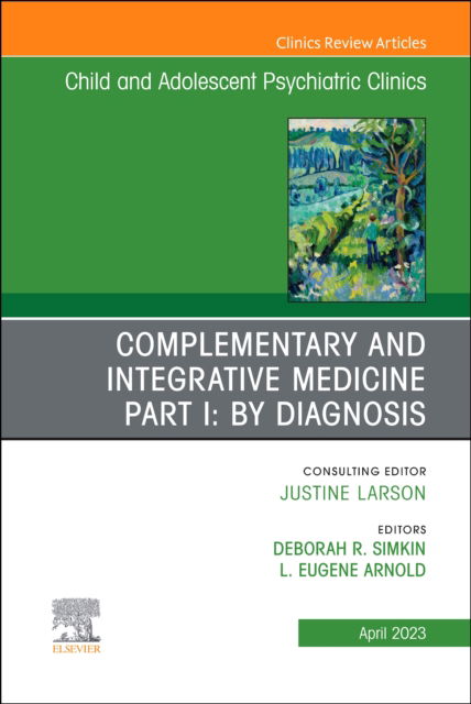 Cover for Complementary and Integrative Medicine Part I: By Diagnosis, An Issue of ChildAnd Adolescent Psychiatric Clinics of North America - The Clinics: Internal Medicine (Hardcover Book) (2023)