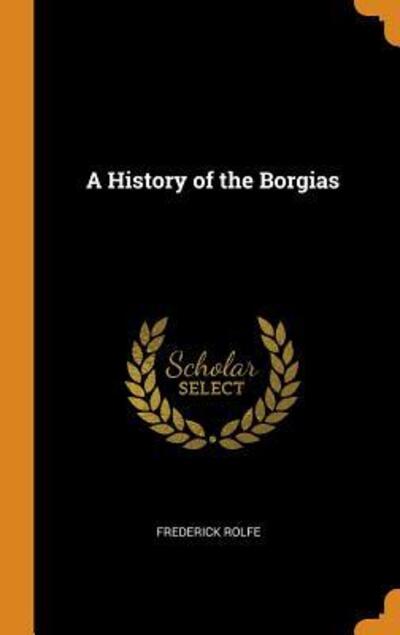 Cover for Frederick Rolfe · A History of the Borgias (Hardcover Book) (2018)