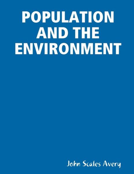 Population and the Environment - John Scales Avery - Books - Lulu Press, Inc. - 9780359031276 - July 26, 2018