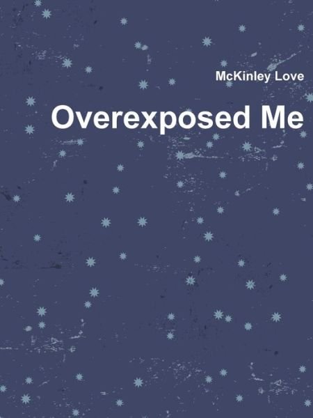 Cover for McKinley Love · Overexposed Me (Paperback Book) (2019)