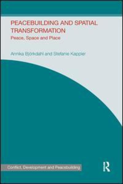 Cover for Annika Bjorkdahl · Peacebuilding and Spatial Transformation: Peace, Space and Place - Studies in Conflict, Development and Peacebuilding (Paperback Book) (2018)