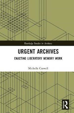 Cover for Caswell, Michelle (UCLA, USA) · Urgent Archives: Enacting Liberatory Memory Work - Routledge Studies in Archives (Innbunden bok) (2021)