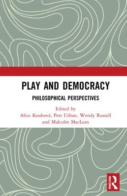 Cover for Koubova, Alice (Czech Academy of Sciences, CZ) · Play and Democracy: Philosophical Perspectives (Gebundenes Buch) (2021)