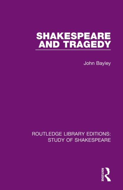 Cover for John Bayley · Shakespeare and Tragedy - Routledge Library Editions: Study of Shakespeare (Taschenbuch) (2023)
