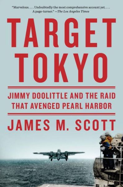 Target Tokyo: Jimmy Doolittle and the Raid That Avenged Pearl Harbor - James M. Scott - Books - WW Norton & Co - 9780393352276 - April 29, 2016