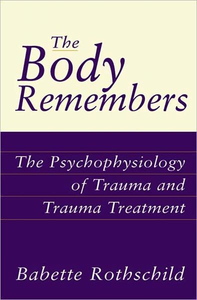 Cover for Babette Rothschild · The Body Remembers: The Psychophysiology of Trauma and Trauma Treatment (Gebundenes Buch) (2000)