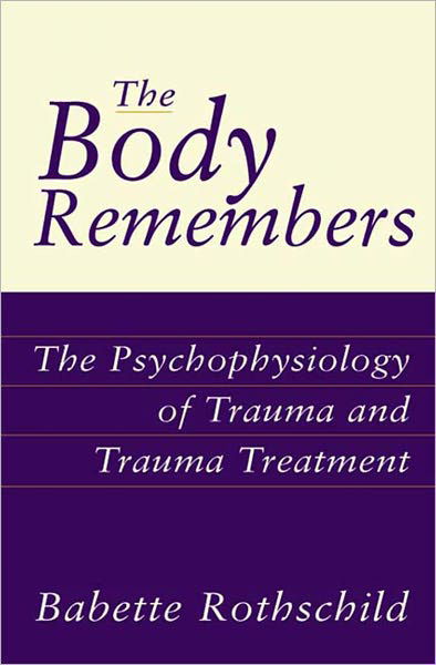 Cover for Babette Rothschild · The Body Remembers: The Psychophysiology of Trauma and Trauma Treatment (Hardcover bog) (2000)