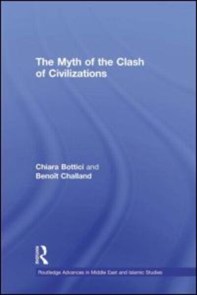 Cover for Chiara Bottici · The Myth of the Clash of Civilizations - Routledge Advances in Middle East and Islamic Studies (Inbunden Bok) (2010)