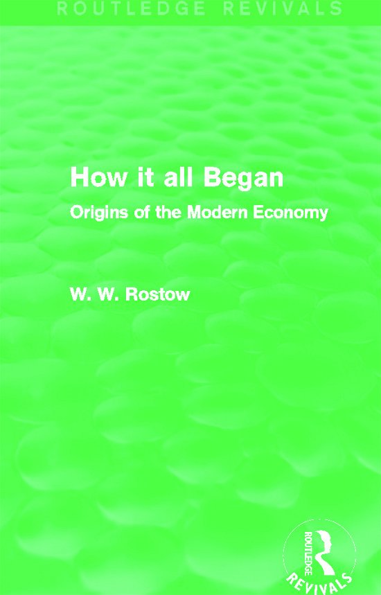 Cover for W. W. Rostow · How it all Began (Routledge Revivals): Origins of the Modern Economy - Routledge Revivals (Innbunden bok) (2013)