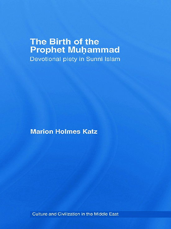 Cover for Katz, Marion Holmes (New York University, USA) · The Birth of The Prophet Muhammad: Devotional Piety in Sunni Islam - Culture and Civilization in the Middle East (Hardcover Book) (2007)