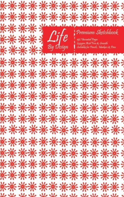 Premium Life By Design Sketchbook 6 x 9 Inch Uncoated (75 gsm) Paper Red Cover - Design - Książki - Blurb - 9780464450276 - 14 listopada 2019