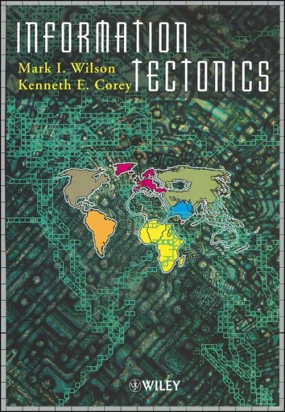 Cover for MI Wilson · Information Tectonics: Space, Place and Technology in an Electronic Age (Innbunden bok) (2000)