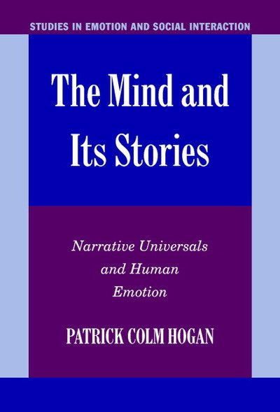 Cover for Hogan, Patrick Colm (University of Connecticut) · The Mind and its Stories: Narrative Universals and Human Emotion - Studies in Emotion and Social Interaction (Gebundenes Buch) (2003)