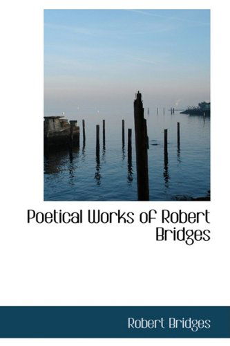 Cover for Robert Bridges · Poetical Works of Robert Bridges (Paperback Book) (2008)