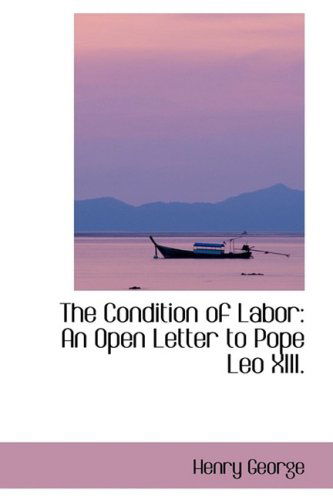 Cover for Henry George · The Condition of Labor: an Open Letter to Pope Leo Xiii. (Paperback Book) (2008)