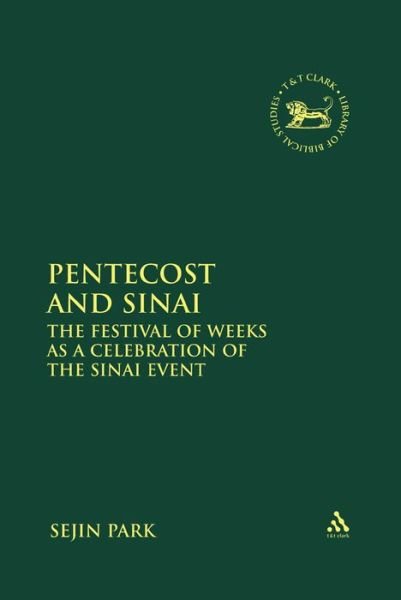 Cover for Sejin Park · Pentecost and Sinai: The Festival of Weeks as a Celebration of the Sinai Event - The Library of Hebrew Bible / Old Testament Studies (Hardcover Book) (2009)