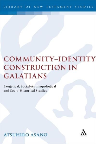 Cover for Atsuhiro Asano · Community-identity Construction in Galatians: Exegetical, Social-anthropological and Socio-historical Studies (Library of New Testament Studies) (Hardcover bog) (2005)