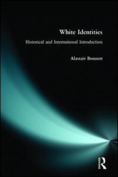 Cover for Alastair Bonnett · White Identities: An Historical &amp; International Introduction (Taschenbuch) (1999)