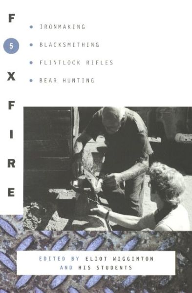 Cover for Foxfire Fund Inc · Foxfire 5: Ironmaking, Blacksmithing, Flintlock Rifles, Bear Hunting, and Other Affairs of Plain Living (Hardcover Book) (1979)