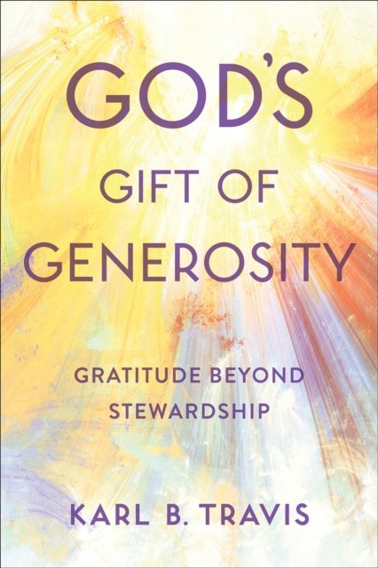Karl B. Travis · God's Gift of Generosity: Gratitude beyond Stewardship (Pocketbok) (2024)