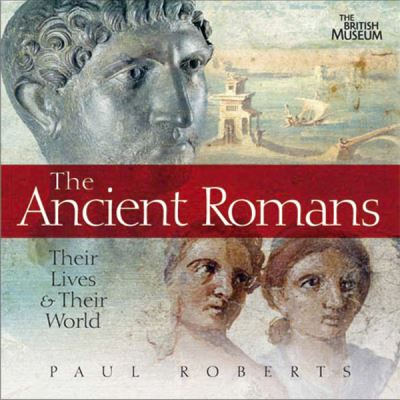 Cover for Paul Roberts · The Ancient Romans: Their Lives and Their World - Their Lives and Their World (Hardcover Book) (2009)