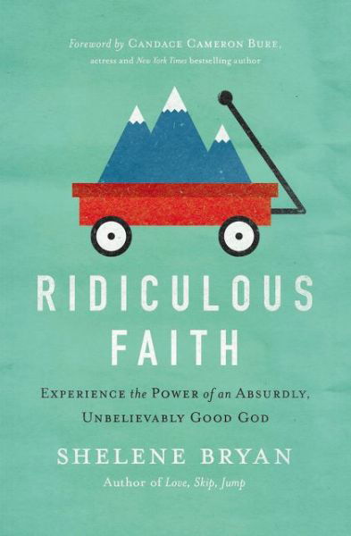 Cover for Shelene Bryan · Ridiculous Faith: Experience the Power of an Absurdly, Unbelievably Good God (Paperback Book) (2016)