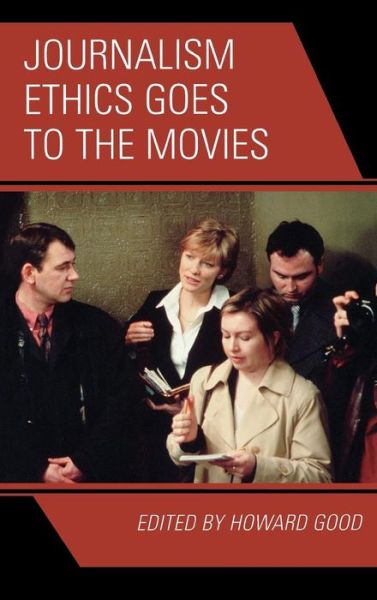 Cover for Howard Good · Journalism Ethics Goes to the Movies (Hardcover Book) (2007)