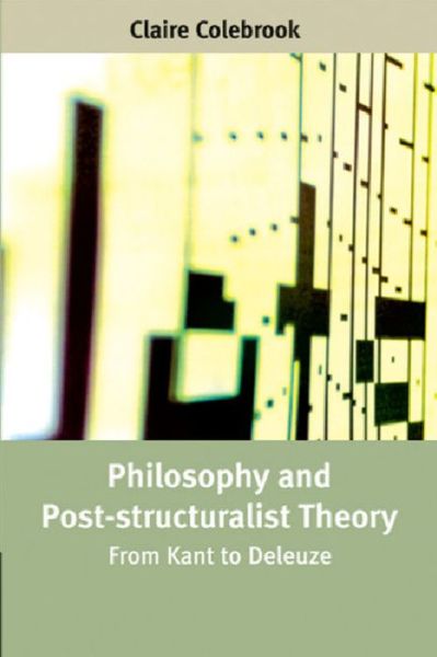 Cover for Claire Colebrook · Philosophy and Post-structuralist Theory: From Kant to Deleuze (Paperback Book) (2005)