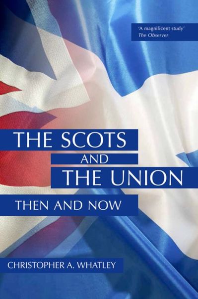 Cover for Christopher A Whatley · The Scots and the Union: Then and Now (Paperback Book) [2 New edition] (2014)