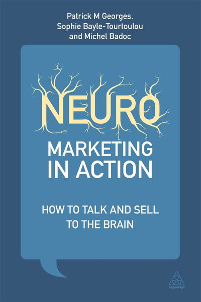 Neuromarketing in Action: How to Talk and Sell to the Brain - Patrick M Georges - Books - Kogan Page Ltd - 9780749469276 - December 3, 2013