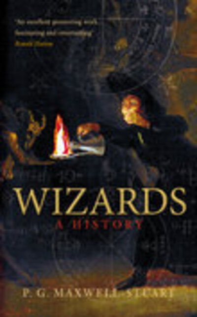 Cover for P G Maxwell-Stuart · Wizards: A History (Paperback Book) (2007)