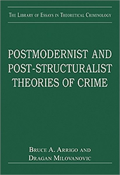 Cover for Agan Milovanovic · Postmodernist and Post-Structuralist Theories of Crime - The Library of Essays in Theoretical Criminology (Innbunden bok) (2010)