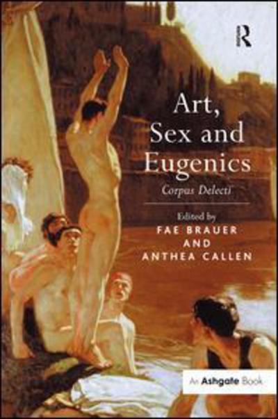 Cover for Anthea Callen · Art, Sex and Eugenics: Corpus Delecti (Hardcover Book) [New edition] (2008)