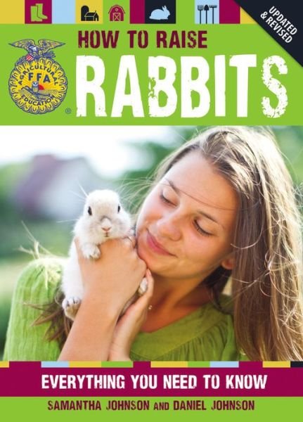 How to Raise Rabbits: Everything You Need to Know - FFA - Samantha Johnson - Books - Voyageur Press - 9780760345276 - January 15, 2014