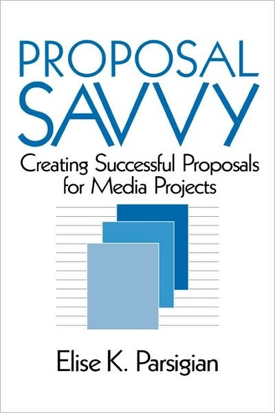 Cover for Elise K. Parsigian · Proposal Savvy: Creating Successful Proposals for Media Projects (Paperback Book) (1996)