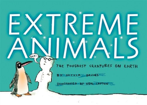 Extreme Animals: the Toughest Creatures on Earth - Nicola Davies - Books - Candlewick - 9780763641276 - April 28, 2009