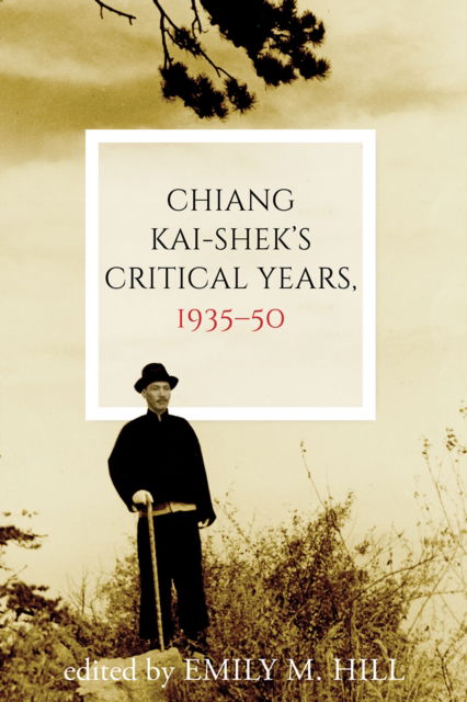 Cover for Chiang Kai-shek's Critical Years, 1935–50 - Contemporary Chinese Studies (Hardcover Book) (2025)