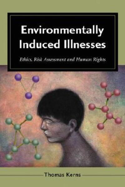 Cover for Thomas Kerns · Environmentally Induced Illnesses: Ethics, Risk Assessment and Human Rights (Hardcover Book) (2001)