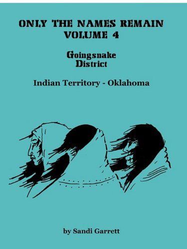 Cover for Sandi Garrett · Only the Names Remain, Volume 4: Goingsnake District (Paperback Book) (2009)