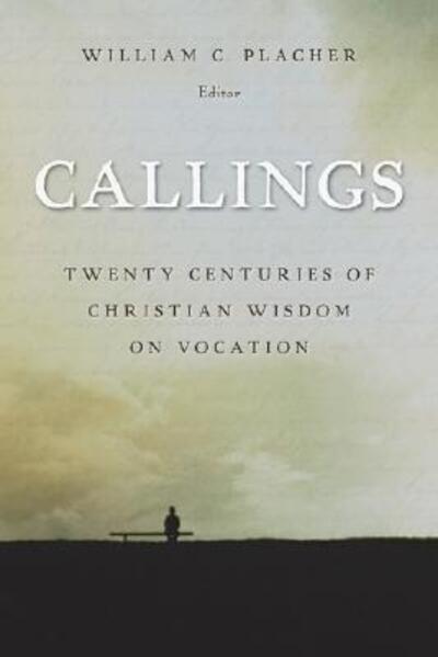 Cover for William C Placher · Callings: Twenty Centuries of Christian Wisdom on Vocation (Paperback Book) (2005)