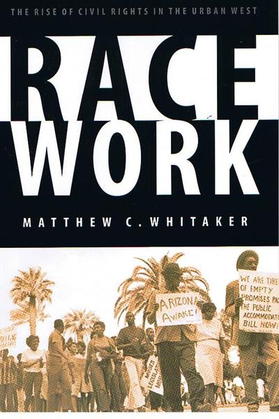 Cover for Whitaker, Matthew C., PhD · Race Work: The Rise of Civil Rights in the Urban West - Race and Ethnicity in the American West (Taschenbuch) (2007)
