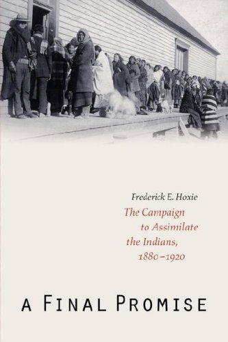 Cover for Frederick E. Hoxie · A Final Promise: The Campaign to Assimilate the Indians, 1880-1920 (Paperback Book) (2001)