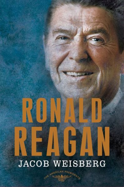 Cover for Jacob Weisberg · Ronald Reagan: The American Presidents Series: The 40th President, 1981-1989 - The American Presidents (Hardcover Book) [Undefined edition] (2016)