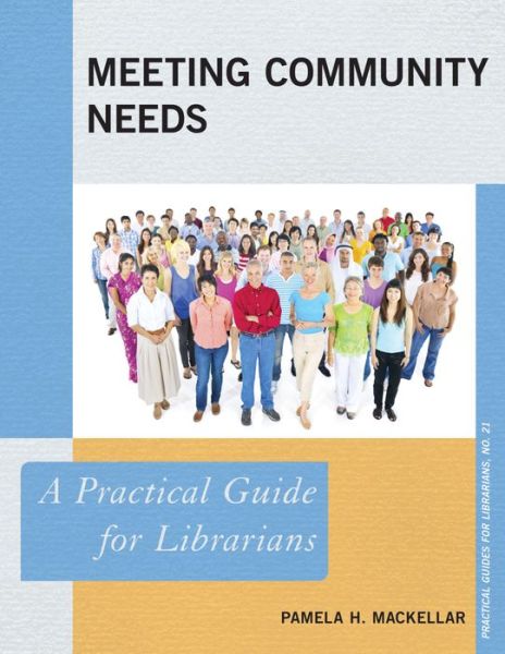 Cover for Pamela H. MacKellar · Meeting Community Needs: A Practical Guide for Librarians - Practical Guides for Librarians (Hardcover Book) (2015)