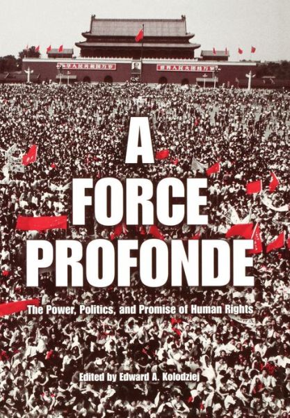 Cover for Edward a Kolodziej · A Force Profonde: The Power, Politics, and Promise of Human Rights - Pennsylvania Studies in Human Rights (Hardcover Book) (2003)