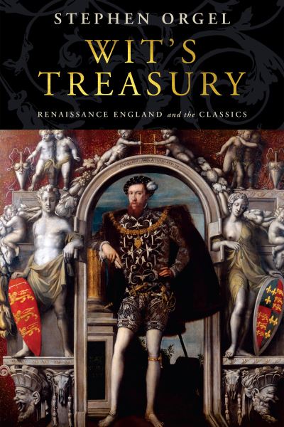 Cover for Stephen Orgel · Wit's Treasury: Renaissance England and the Classics (Hardcover Book) (2021)