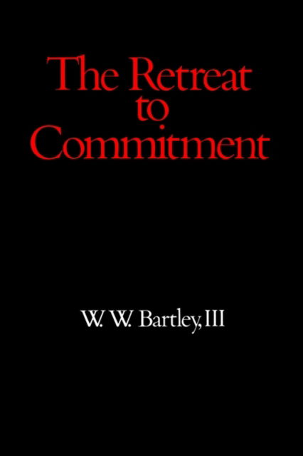 The Retreat to Commitment - Bartley, W. W., III - Bücher - Open Court Publishing Co ,U.S. - 9780812691276 - 18. Oktober 1999