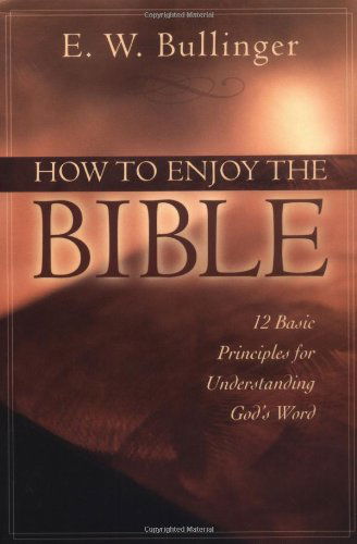 Cover for E W Bullinger · How to Enjoy the Bible: 12 Basic Principles for Understanding God's Word (Paperback Book) (2004)